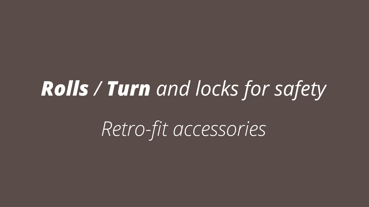 Retro-fit accessories that Roll, Turn and Lock for safety