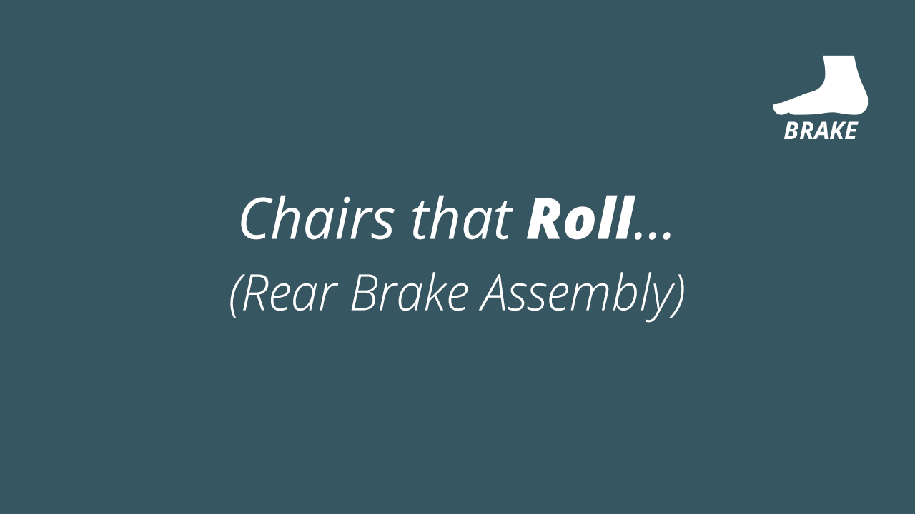 Chairs that Roll...and Brakes for safety